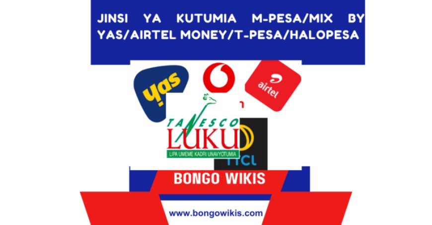 Jinsi ya kutumia M-Pesa/Mix by Yas/Airtel Money/T-Pesa/Halopesa